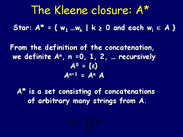 The Kleene closure: A* Star: A* = { w 1 …wk | k ≥ The Kleene closure: A* Star: A* = { w 1 …wk | k ≥