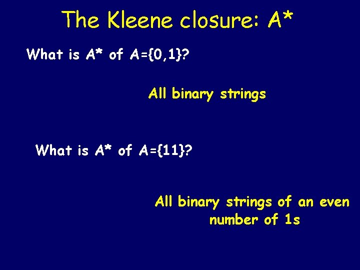 The Kleene closure: A* What is A* of A={0, 1}? All binary strings What The Kleene closure: A* What is A* of A={0, 1}? All binary strings What