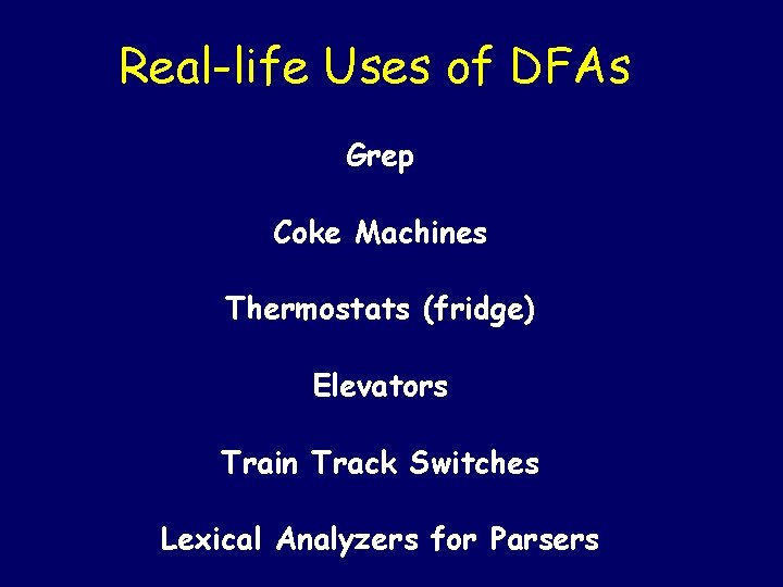 Real-life Uses of DFAs Grep Coke Machines Thermostats (fridge) Elevators Train Track Switches Lexical Real-life Uses of DFAs Grep Coke Machines Thermostats (fridge) Elevators Train Track Switches Lexical