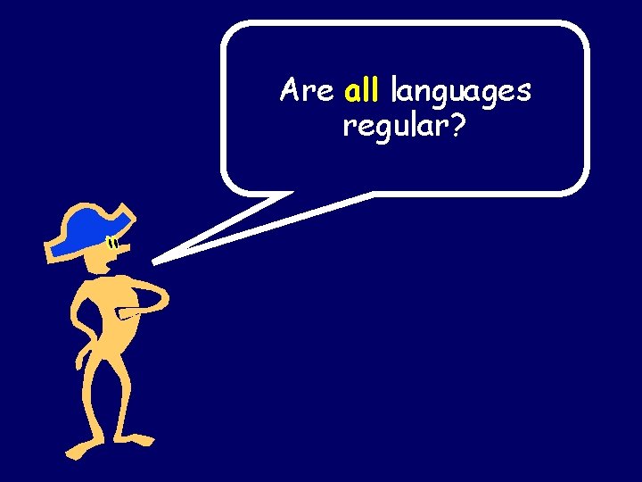 Are all languages regular? Are all languages regular?