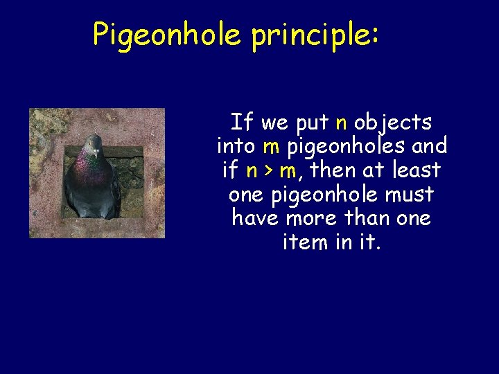 Pigeonhole principle: If we put n objects into m pigeonholes and if n > Pigeonhole principle: If we put n objects into m pigeonholes and if n >