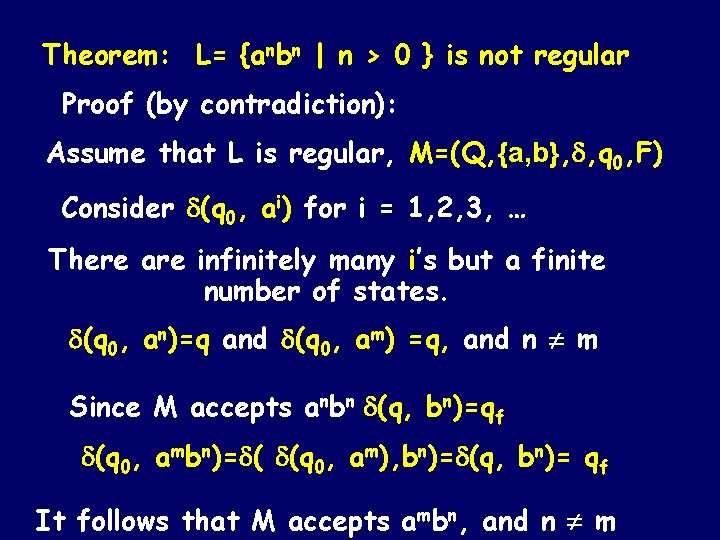 Theorem: L= {anbn | n > 0 } is not regular Proof (by contradiction): Theorem: L= {anbn | n > 0 } is not regular Proof (by contradiction):