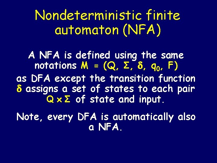 Nondeterministic finite automaton (NFA) A NFA is defined using the same notations M = Nondeterministic finite automaton (NFA) A NFA is defined using the same notations M =