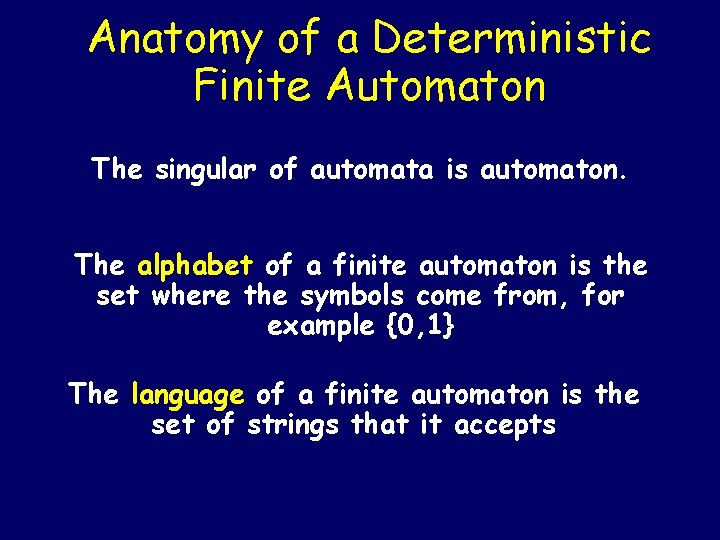 Anatomy of a Deterministic Finite Automaton The singular of automata is automaton. The alphabet Anatomy of a Deterministic Finite Automaton The singular of automata is automaton. The alphabet