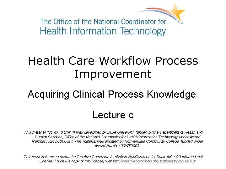 Health Care Workflow Process Improvement Acquiring Clinical Process Knowledge Lecture c This material (Comp