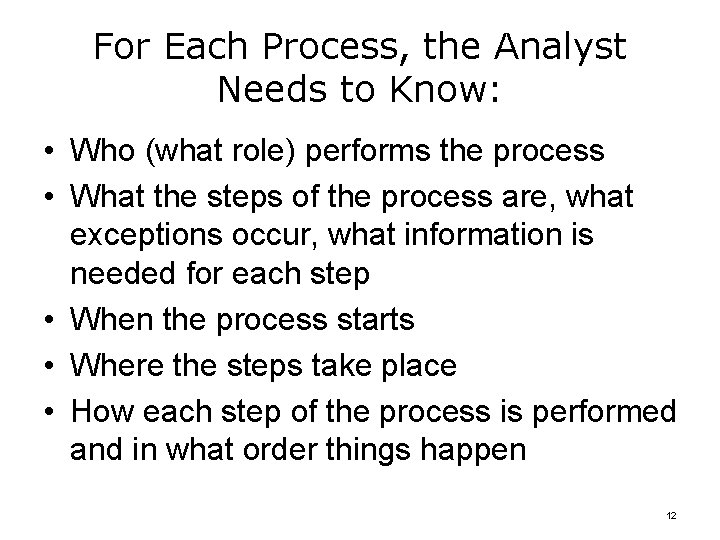 For Each Process, the Analyst Needs to Know: • Who (what role) performs the