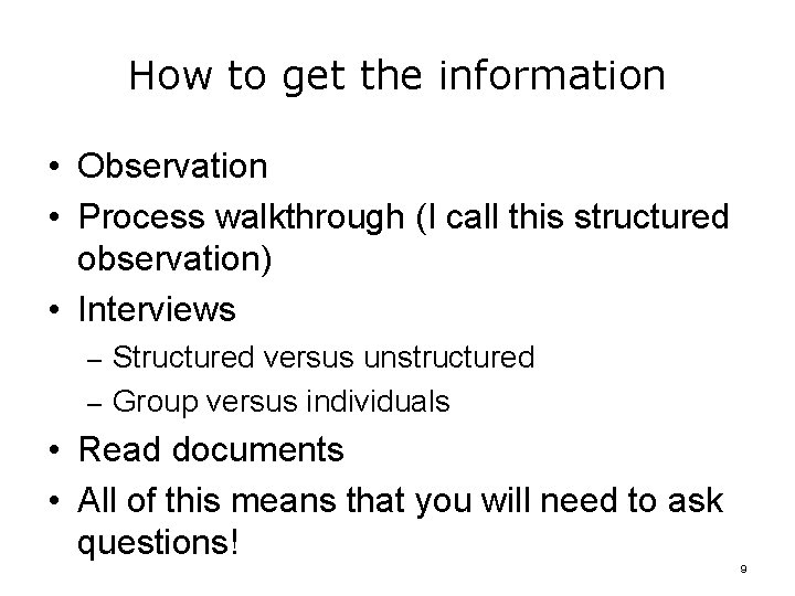How to get the information • Observation • Process walkthrough (I call this structured