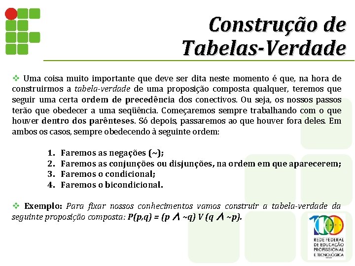Construção de Tabelas-Verdade v Uma coisa muito importante que deve ser dita neste momento Construção de Tabelas-Verdade v Uma coisa muito importante que deve ser dita neste momento