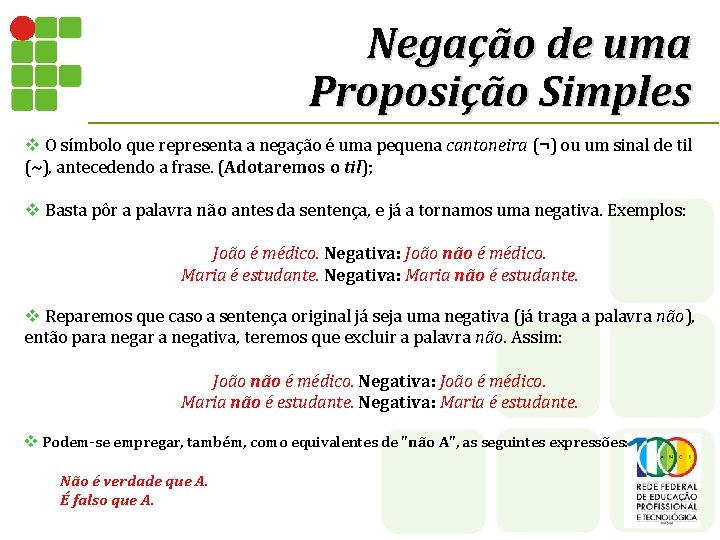 Negação de uma Proposição Simples v O símbolo que representa a negação é uma Negação de uma Proposição Simples v O símbolo que representa a negação é uma