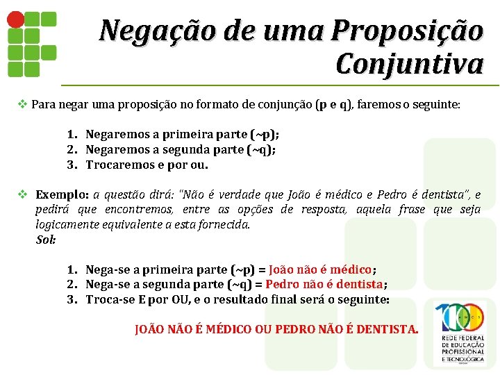 Negação de uma Proposição Conjuntiva v Para negar uma proposição no formato de conjunção Negação de uma Proposição Conjuntiva v Para negar uma proposição no formato de conjunção