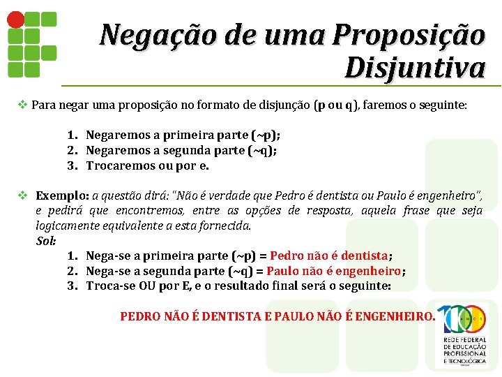 Negação de uma Proposição Disjuntiva v Para negar uma proposição no formato de disjunção Negação de uma Proposição Disjuntiva v Para negar uma proposição no formato de disjunção
