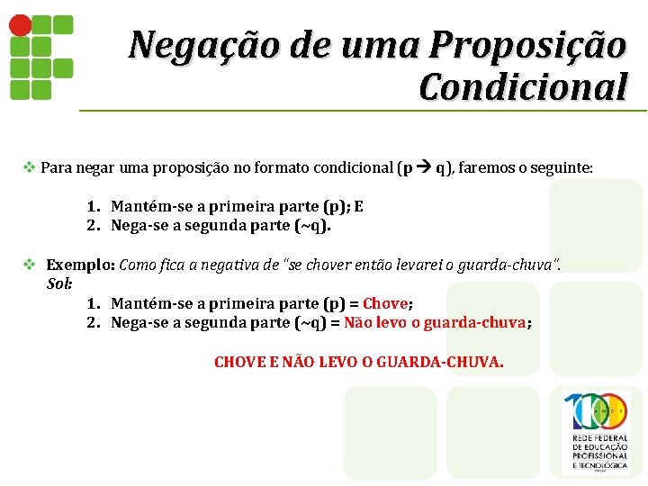 Negação de uma Proposição Condicional v Para negar uma proposição no formato condicional (p Negação de uma Proposição Condicional v Para negar uma proposição no formato condicional (p
