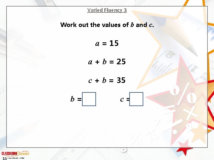 Varied Fluency 3 Work out the values of b and c. a = 15