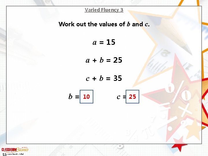Varied Fluency 3 Work out the values of b and c. a = 15
