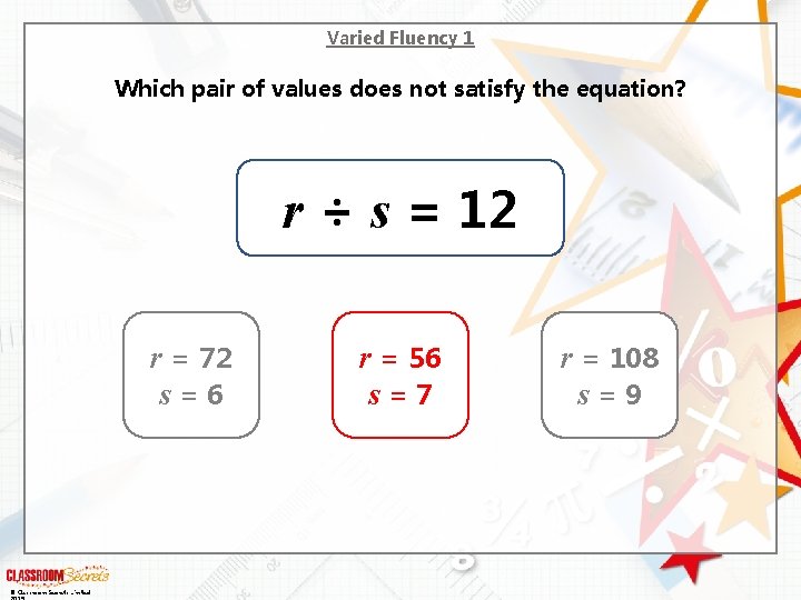 Varied Fluency 1 Which pair of values does not satisfy the equation? r ÷
