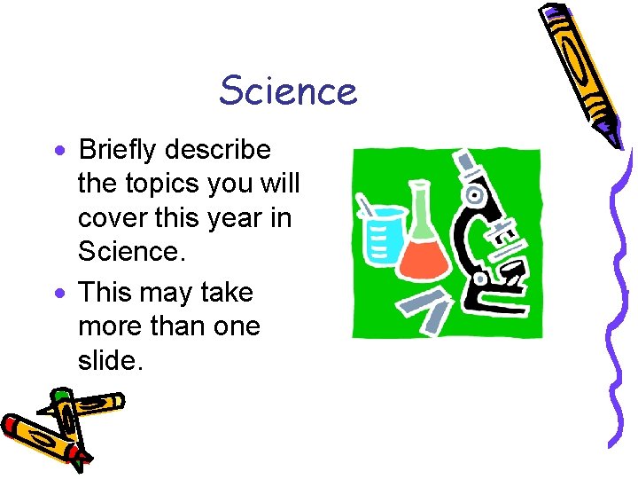 Science · Briefly describe the topics you will cover this year in Science. ·