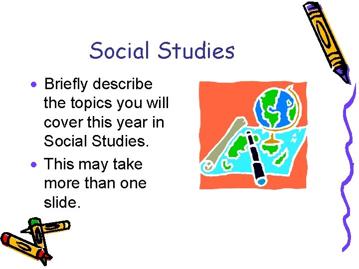 Social Studies · Briefly describe the topics you will cover this year in Social