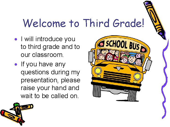 Welcome to Third Grade! · I will introduce you to third grade and to