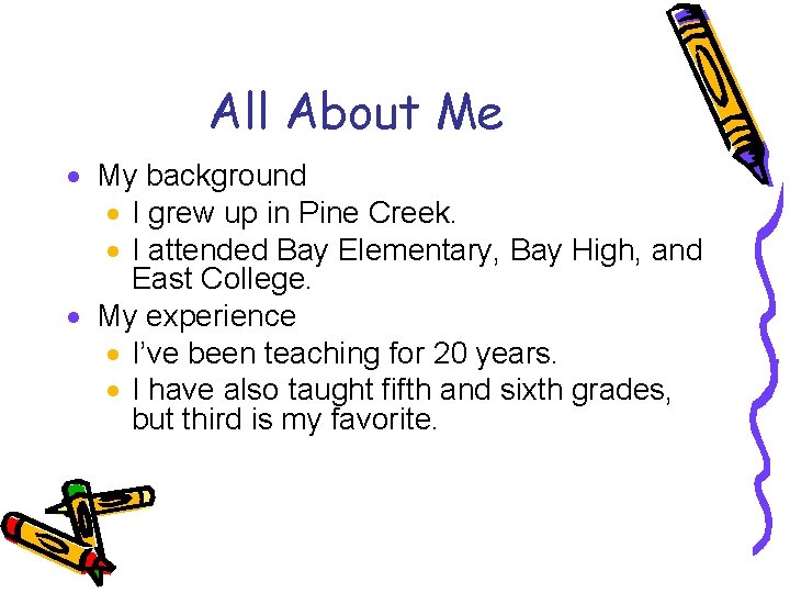 All About Me · My background · I grew up in Pine Creek. ·