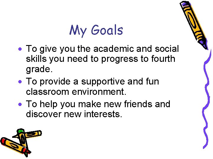 My Goals · To give you the academic and social skills you need to