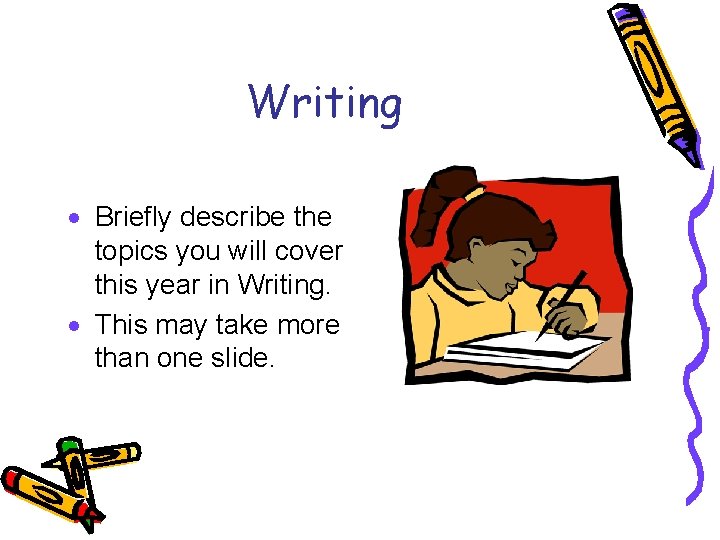 Writing · Briefly describe the topics you will cover this year in Writing. ·