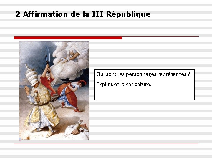 2 Affirmation de la III République Qui sont les personnages représentés ? Expliquez la