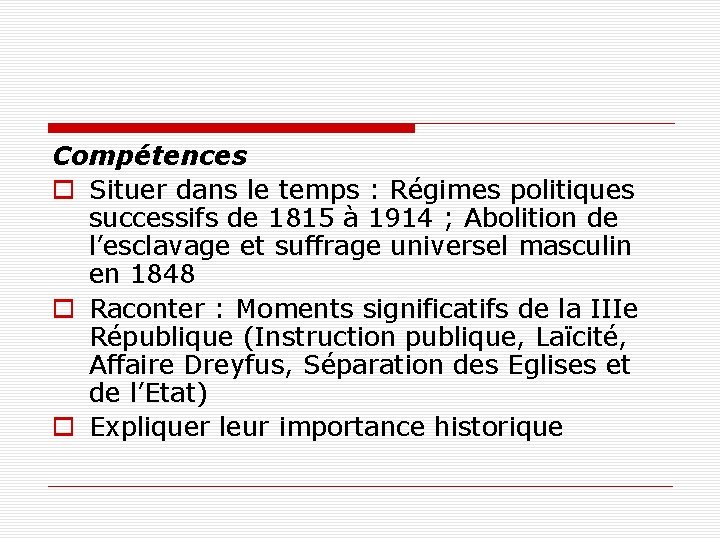 Compétences o Situer dans le temps : Régimes politiques successifs de 1815 à 1914