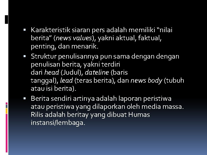  Karakteristik siaran pers adalah memiliki “nilai berita” (news values), yakni aktual, faktual, penting,