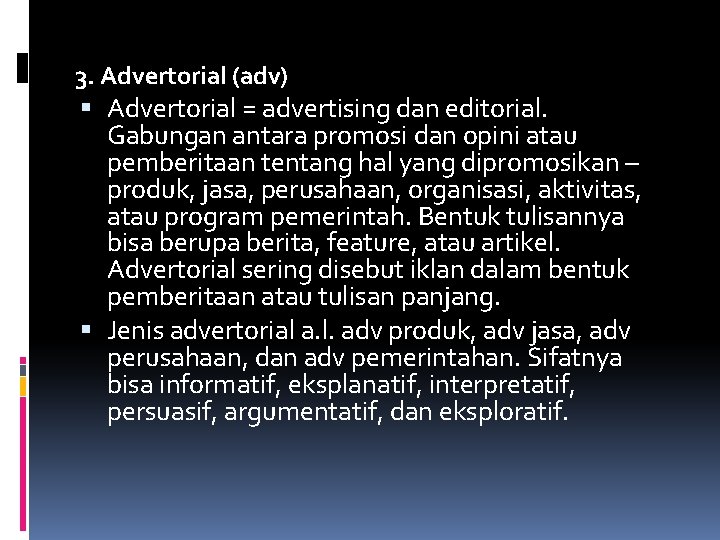 3. Advertorial (adv) Advertorial = advertising dan editorial. Gabungan antara promosi dan opini atau
