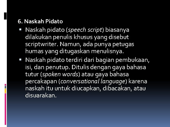 6. Naskah Pidato Naskah pidato (speech script) biasanya dilakukan penulis khusus yang disebut scriptwriter.