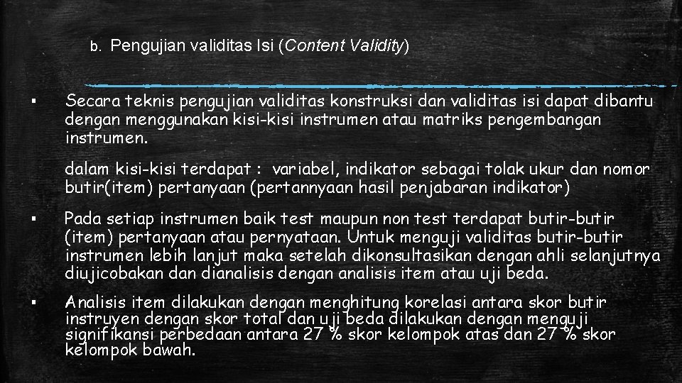 b. ▪ Pengujian validitas Isi (Content Validity) Secara teknis pengujian validitas konstruksi dan validitas