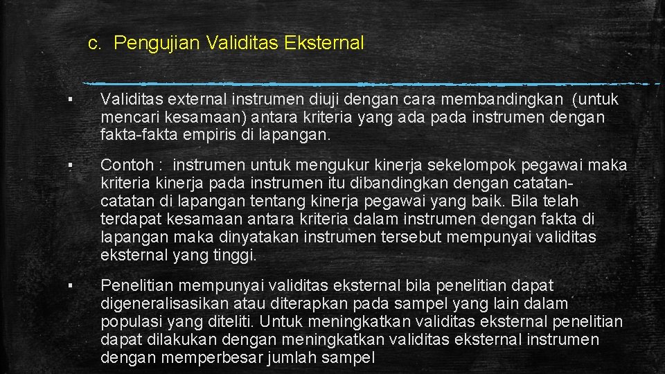 c. Pengujian Validitas Eksternal ▪ Validitas external instrumen diuji dengan cara membandingkan (untuk mencari