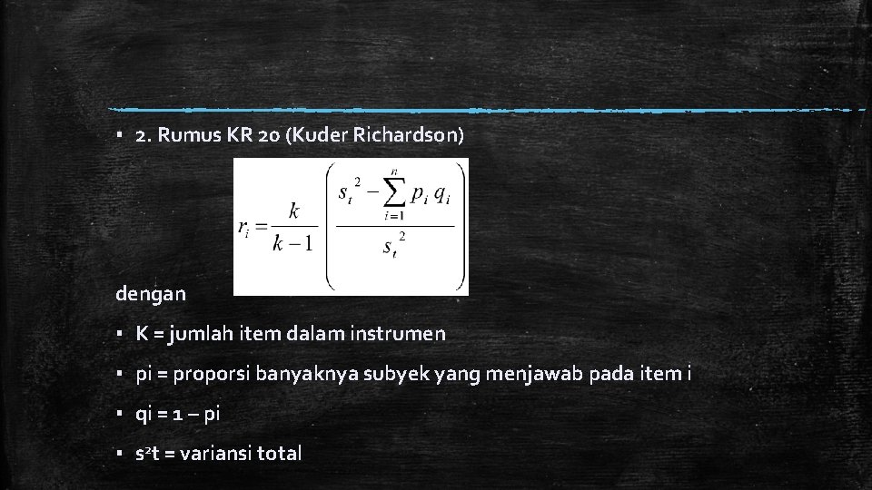 ▪ 2. Rumus KR 20 (Kuder Richardson) dengan ▪ K = jumlah item dalam