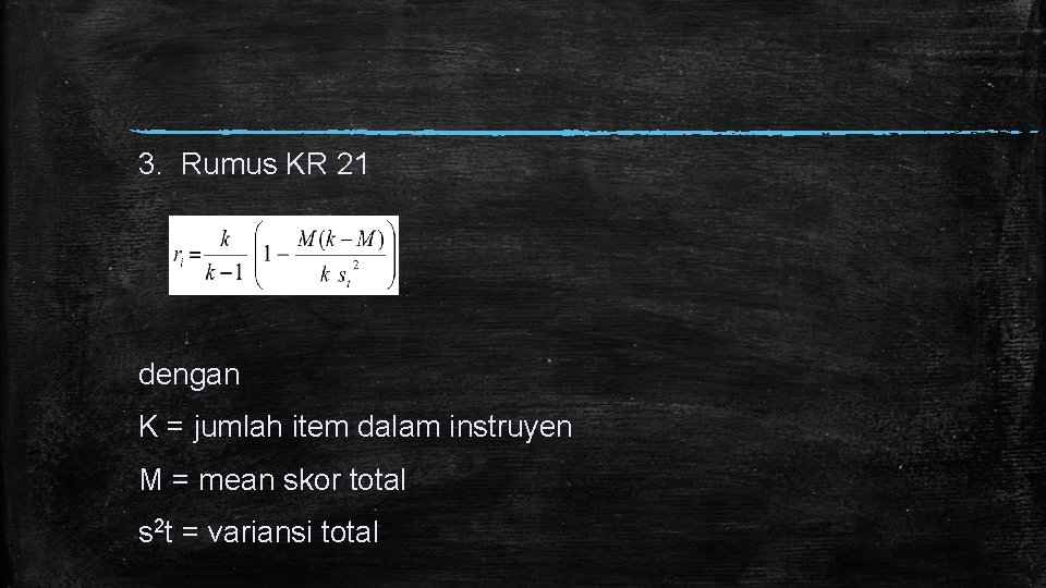 3. Rumus KR 21 dengan K = jumlah item dalam instruyen M = mean