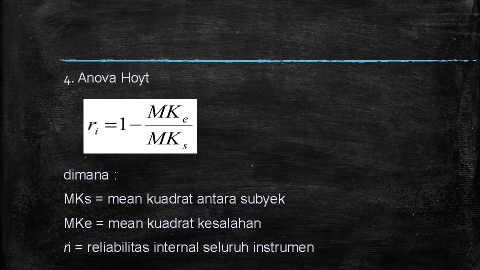 4. Anova Hoyt dimana : MKs = mean kuadrat antara subyek MKe = mean