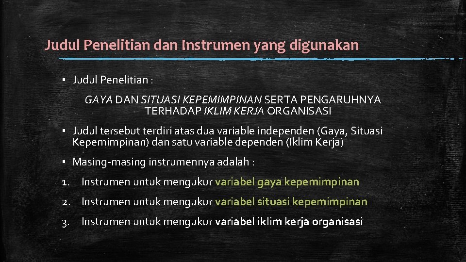 Judul Penelitian dan Instrumen yang digunakan ▪ Judul Penelitian : GAYA DAN SITUASI KEPEMIMPINAN