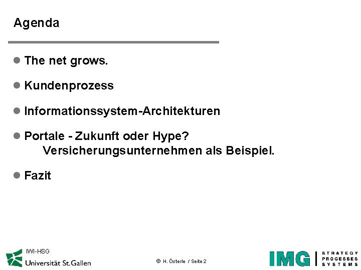Agenda l The net grows. l Kundenprozess l Informationssystem-Architekturen l Portale - Zukunft oder