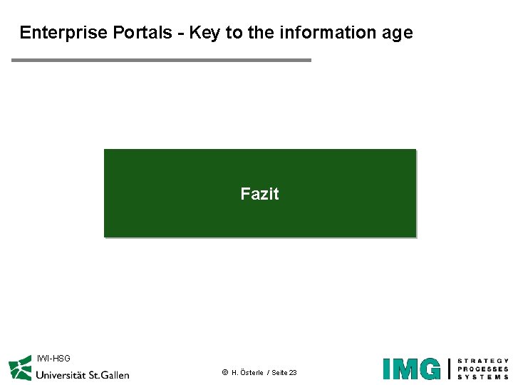 Enterprise Portals - Key to the information age Fazit IWI-HSG ã H. Österle /