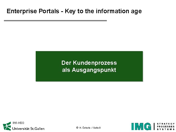 Enterprise Portals - Key to the information age Der Kundenprozess als Ausgangspunkt IWI-HSG ã