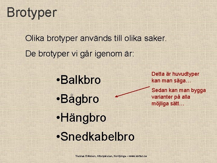 Brotyper Olika brotyper används till olika saker. De brotyper vi går igenom är: •