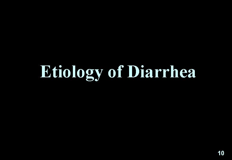 Etiology of Diarrhea 10 