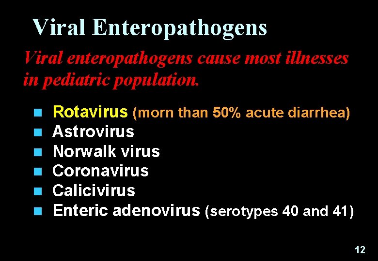 Viral Enteropathogens Viral enteropathogens cause most illnesses in pediatric population. n n n Rotavirus