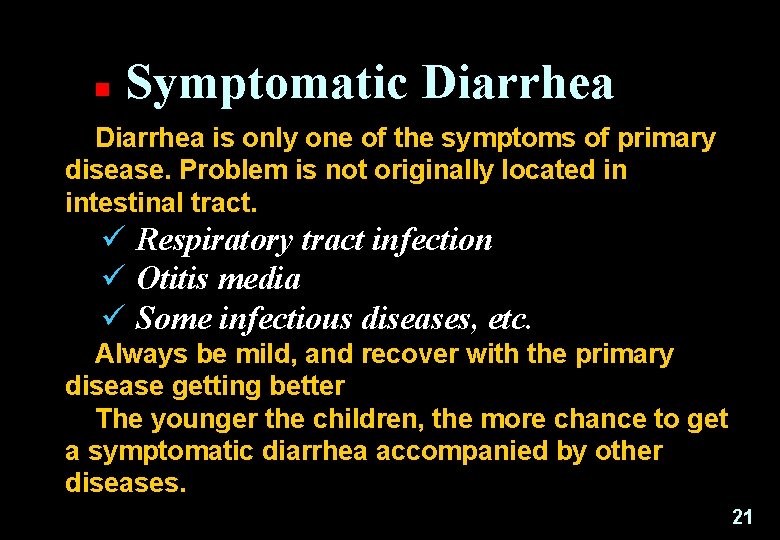 n Symptomatic Diarrhea is only one of the symptoms of primary disease. Problem is