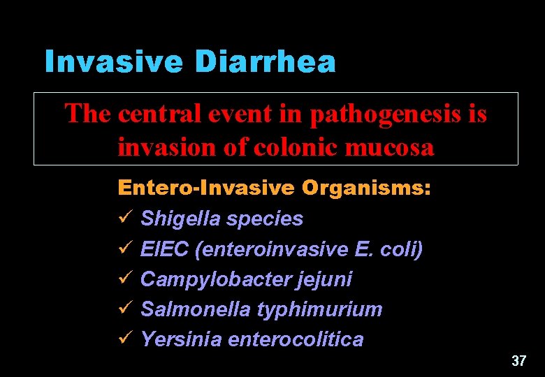 Invasive Diarrhea The central event in pathogenesis is invasion of colonic mucosa Entero-Invasive Organisms: