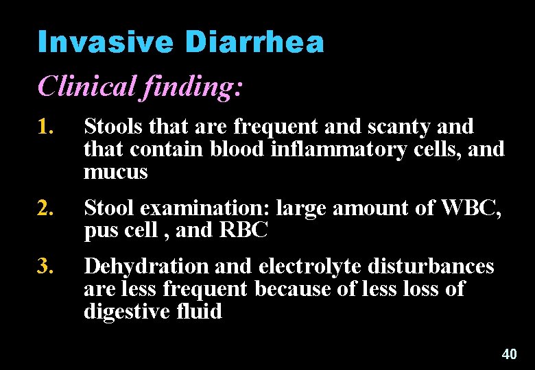 Invasive Diarrhea Clinical finding: 1. Stools that are frequent and scanty and that contain