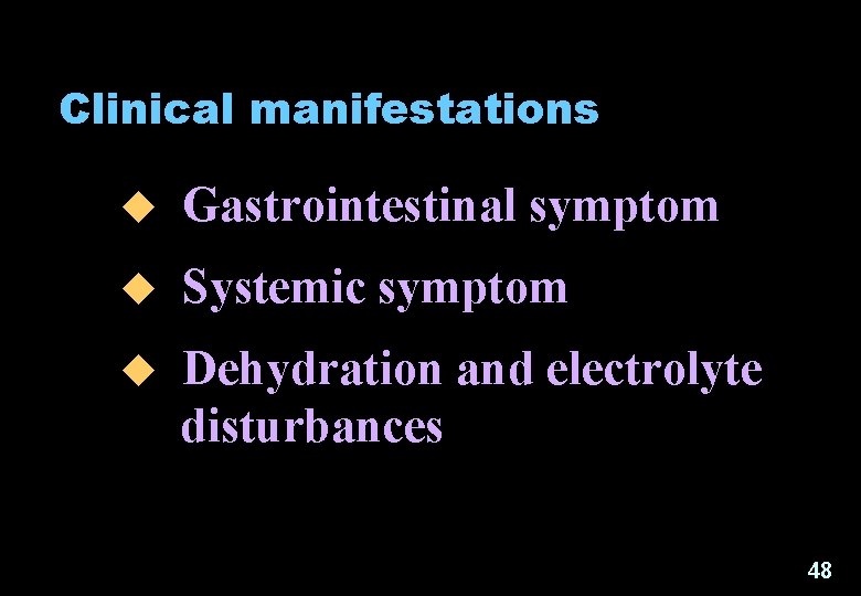 Clinical manifestations u Gastrointestinal symptom u Systemic symptom u Dehydration and electrolyte disturbances 48