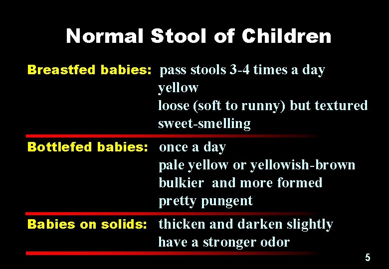 Normal Stool of Children Breastfed babies: pass stools 3 -4 times a day yellow