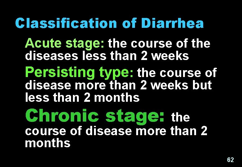 Classification of Diarrhea Acute stage: the course of the diseases less than 2 weeks