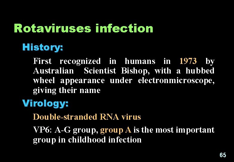 Rotaviruses infection History: First recognized in humans in 1973 by Australian Scientist Bishop, with