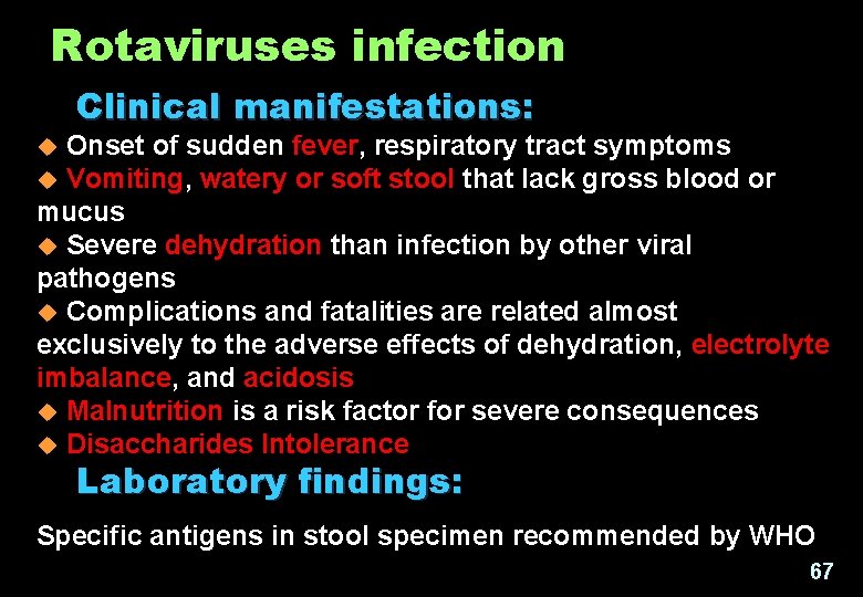 Rotaviruses infection Clinical manifestations: Onset of sudden fever, respiratory tract symptoms Vomiting, watery or